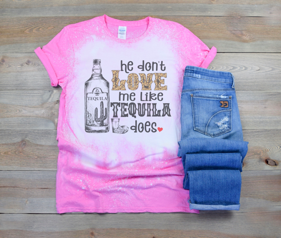 "He don't love me like tequila does" Bleached T-Shirt